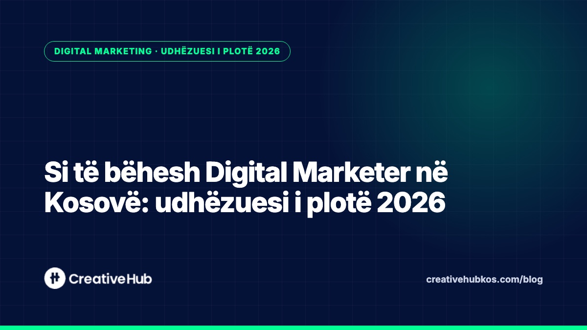 Si të bëhesh Digital Marketer në Kosovë: udhëzuesi i plotë 2026